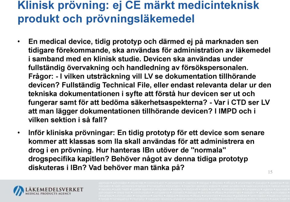 Frågor: - I vilken utsträckning vill LV se dokumentation tillhörande devicen?