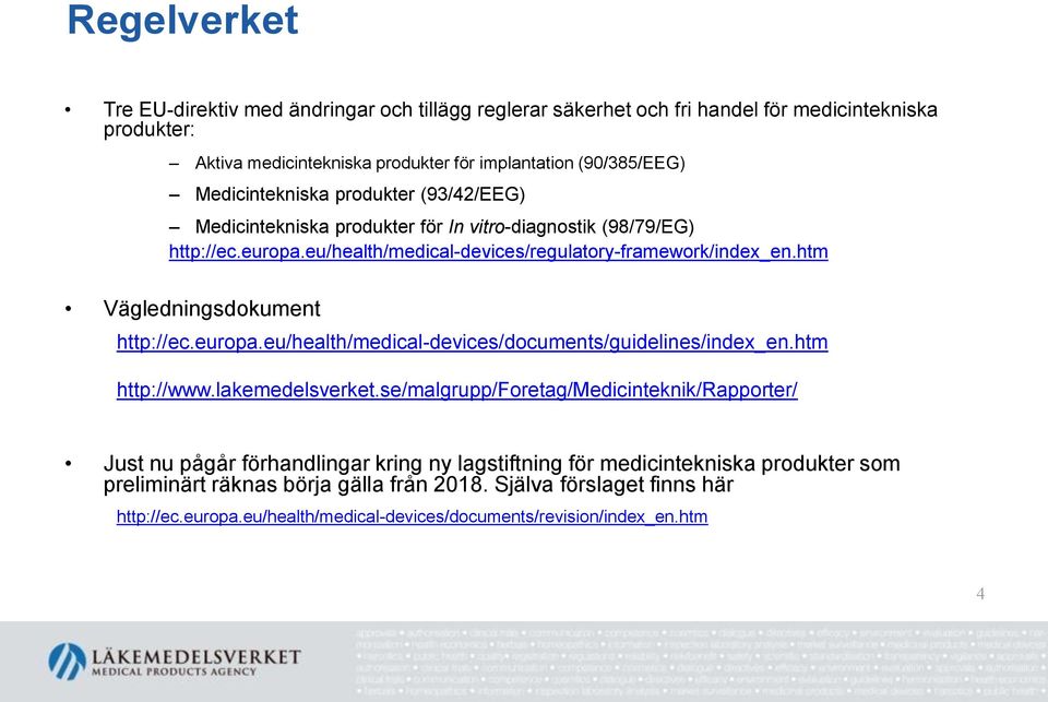 htm Vägledningsdokument http://ec.europa.eu/health/medical-devices/documents/guidelines/index_en.htm http://www.lakemedelsverket.