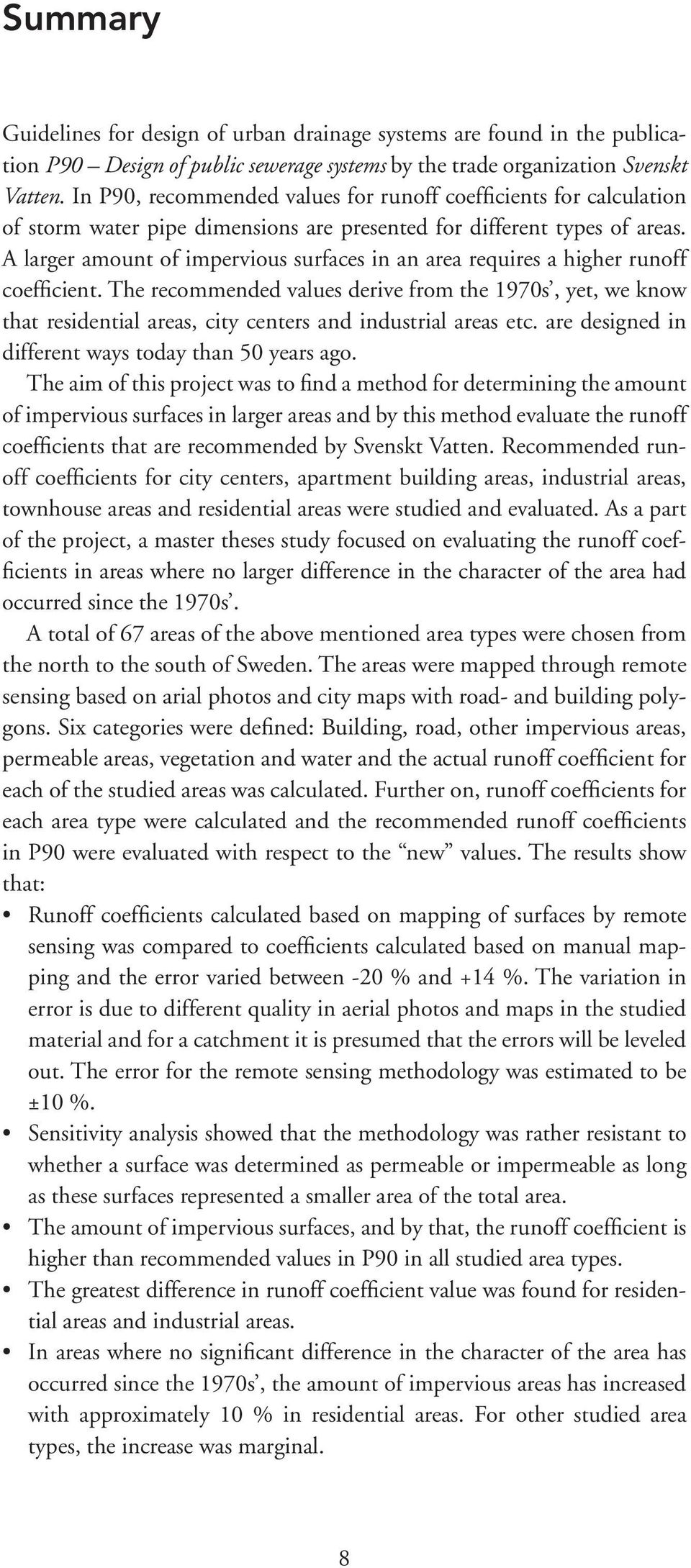 A larger amount of impervious surfaces in an area requires a higher runoff coefficient.