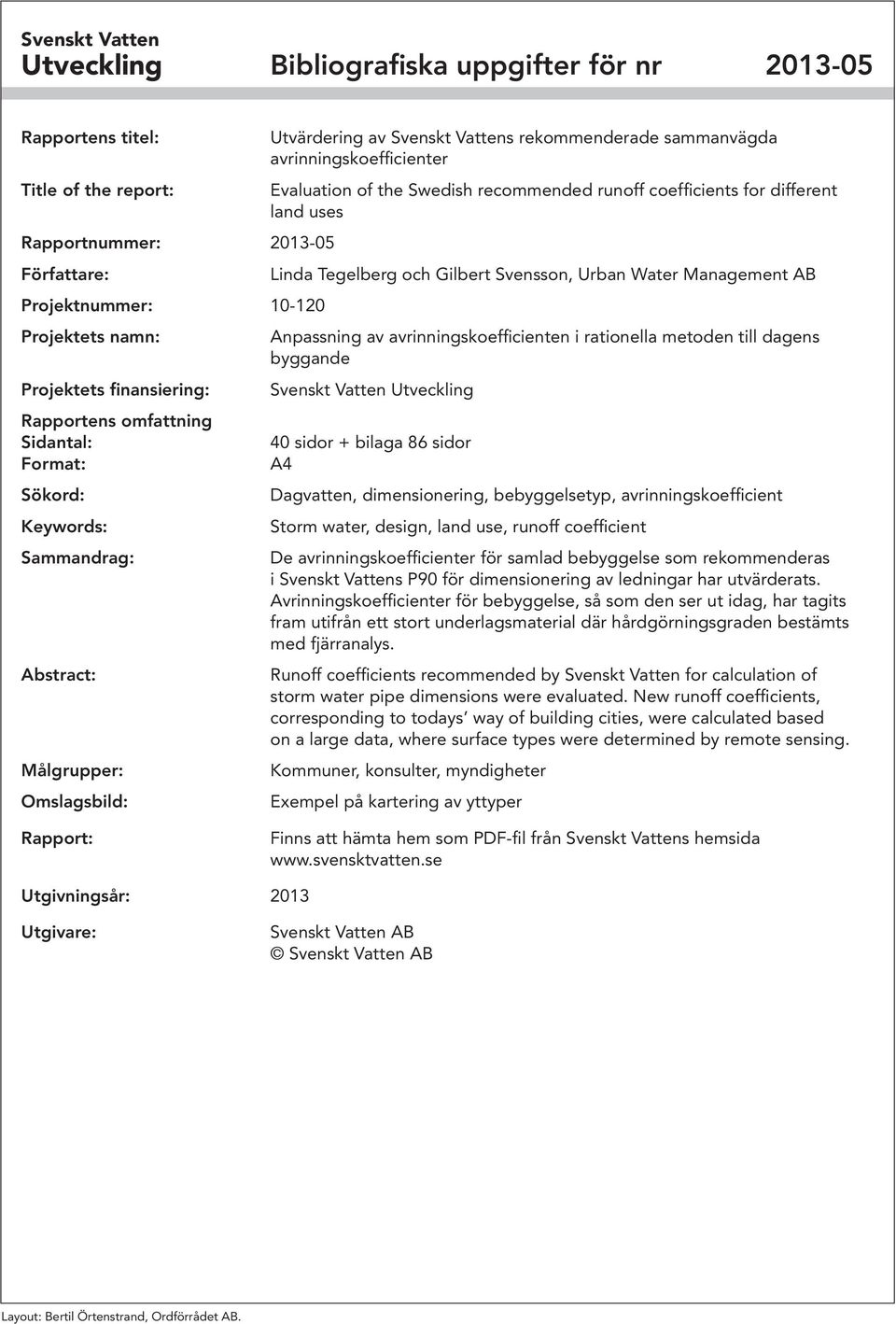 avrinningskoefficienter Evaluation of the Swedish recommended runoff coefficients for different land uses Linda Tegelberg och Gilbert Svensson, Urban Water Management AB Anpassning av