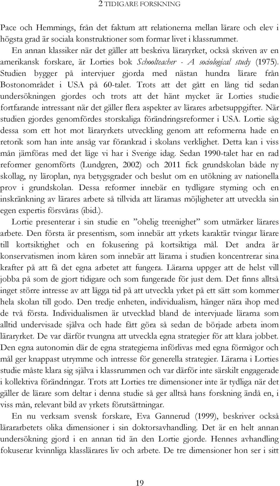Studien bygger på intervjuer gjorda med nästan hundra lärare från Bostonområdet i USA på 60-talet.