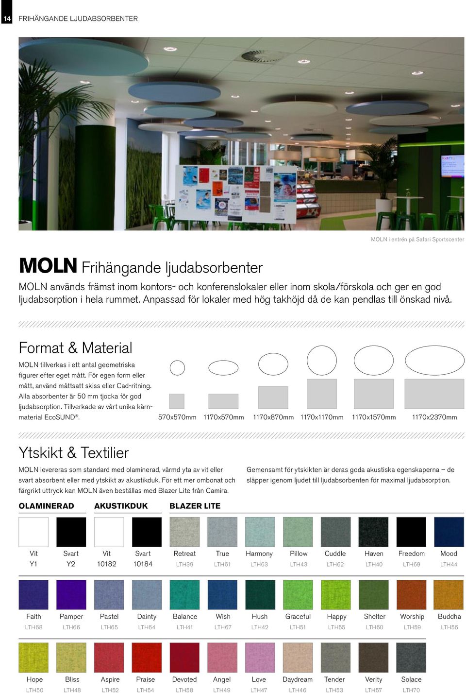 För egen form eller mått, använd måttsatt skiss eller Cad-ritning. Alla absorbenter är 50 mm tjocka för god ljudabsorption. Tillverkade av vårt unika kärnmaterial EcoSUND.