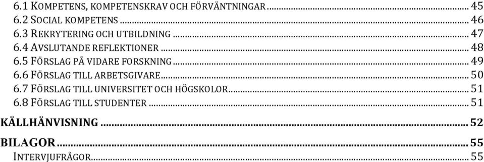 5 FÖRSLAG PÅ VIDARE FORSKNING... 49 6.6 FÖRSLAG TILL ARBETSGIVARE... 50 6.