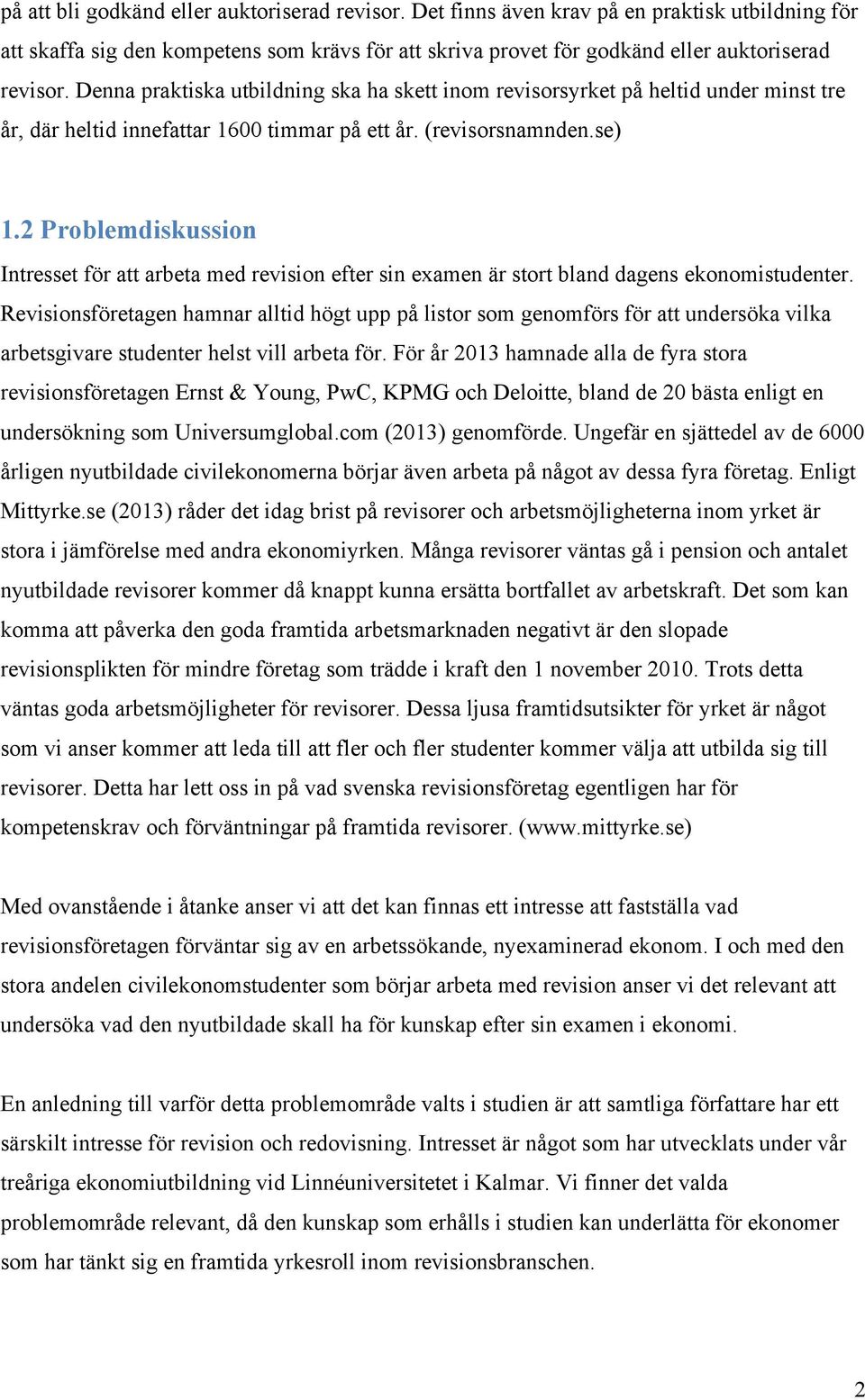 2 Problemdiskussion Intresset för att arbeta med revision efter sin examen är stort bland dagens ekonomistudenter.