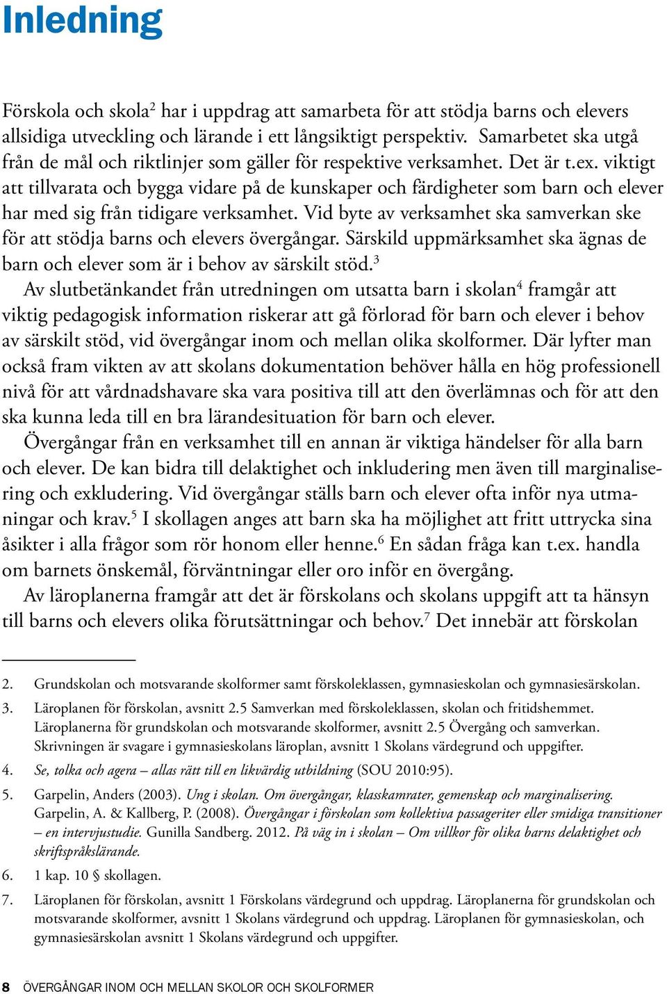 viktigt att tillvarata och bygga vidare på de kunskaper och färdigheter som barn och elever har med sig från tidigare verksamhet.