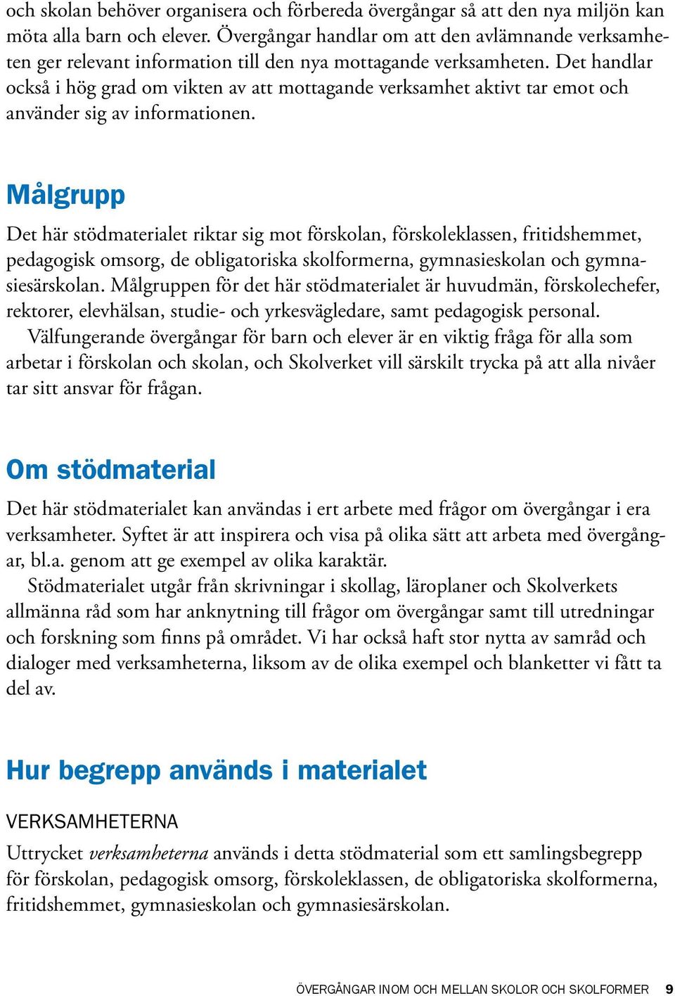 Det handlar också i hög grad om vikten av att mottagande verksamhet aktivt tar emot och använder sig av informationen.