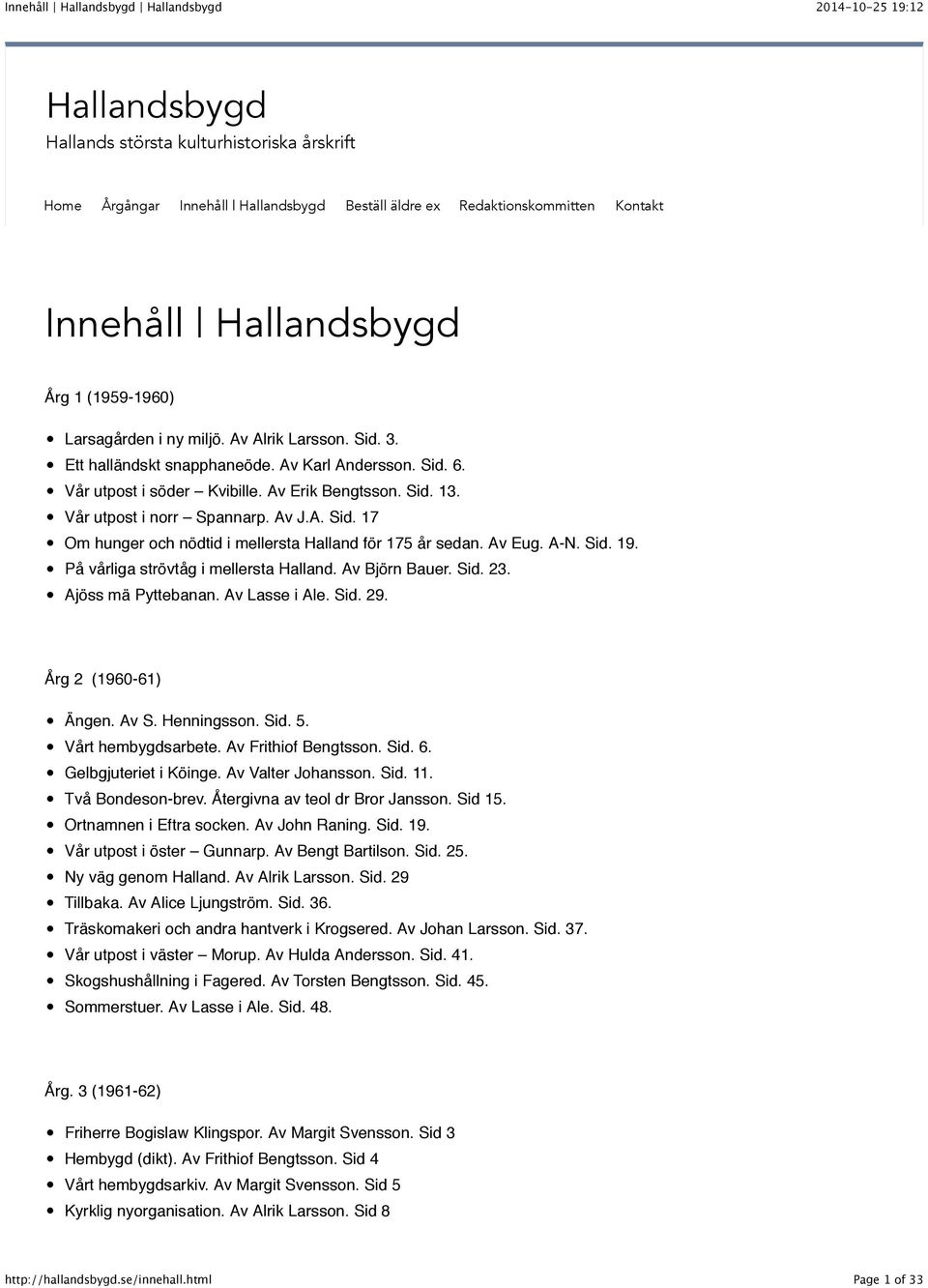 Av Eug. A-N. Sid. 19. På vårliga strövtåg i mellersta Halland. Av Björn Bauer. Sid. 23. Ajöss mä Pyttebanan. Av Lasse i Ale. Sid. 29. Årg 2 (1960-61) Ängen. Av S. Henningsson. Sid. 5.