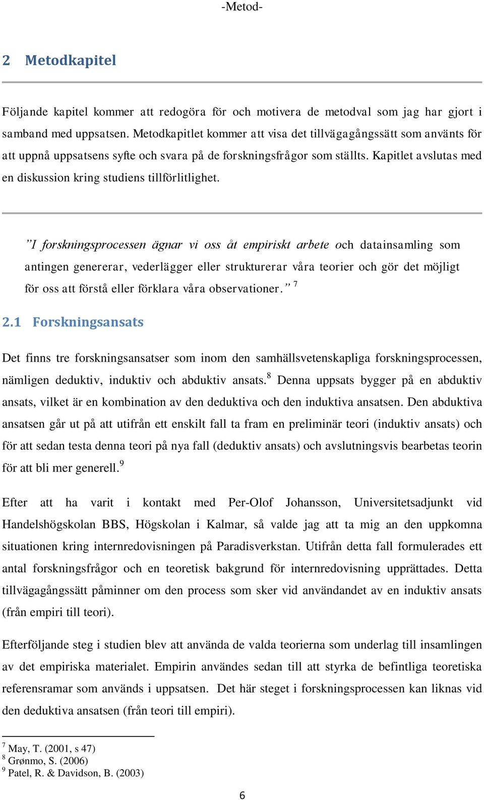 Kapitlet avslutas med en diskussion kring studiens tillförlitlighet.