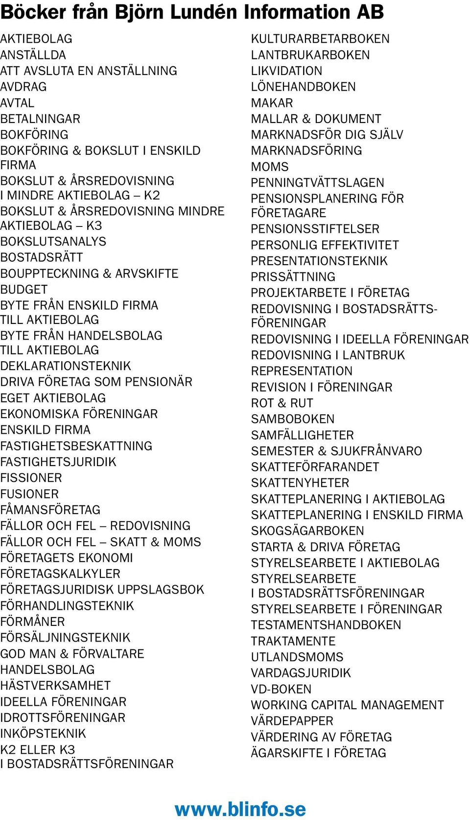 DEKLARATIONSTEKNIK DRIVA FÖRETAG SOM PENSIONÄR EGET AKTIEBOLAG EKONOMISKA FÖRENINGAR ENSKILD FIRMA FASTIGHETSBESKATTNING FASTIGHETSJURIDIK FISSIONER FUSIONER FÅMANSFÖRETAG FÄLLOR OCH FEL REDOVISNING