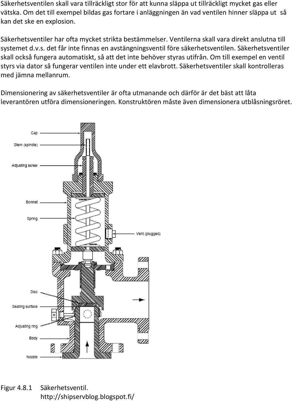 Ventilerna skall vara direkt anslutna till systemet d.v.s. det får inte finnas en avstängningsventil före säkerhetsventilen.