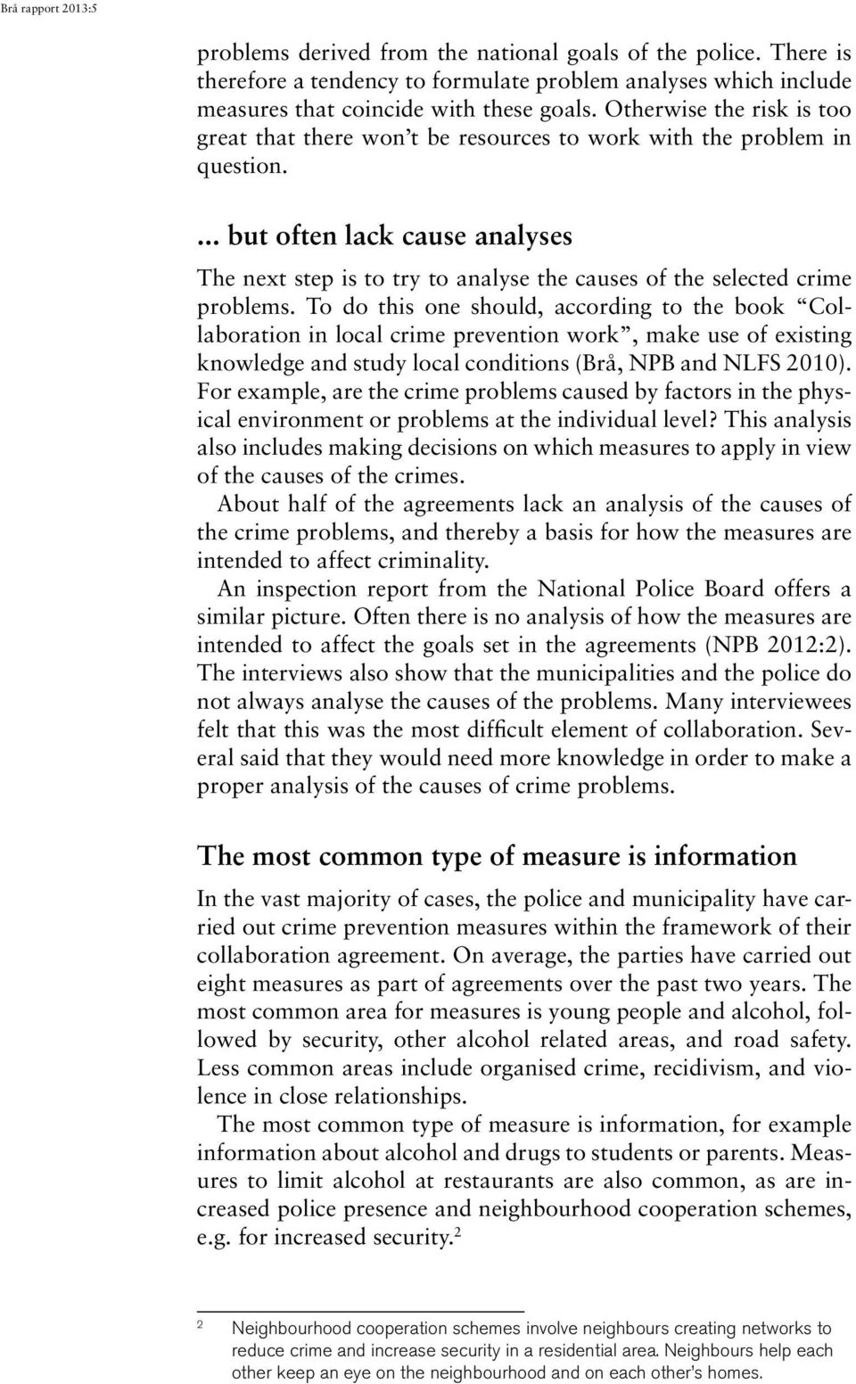 ... but often lack cause analyses The next step is to try to analyse the causes of the selected crime problems.