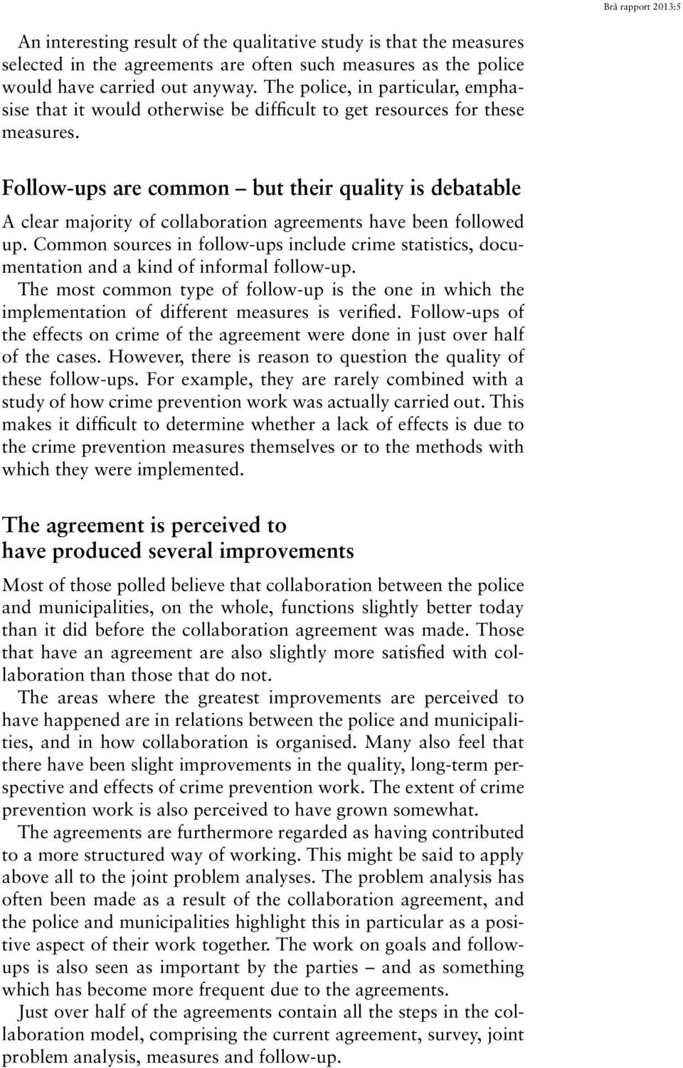 Follow-ups are common but their quality is debatable A clear majority of collaboration agreements have been followed up.