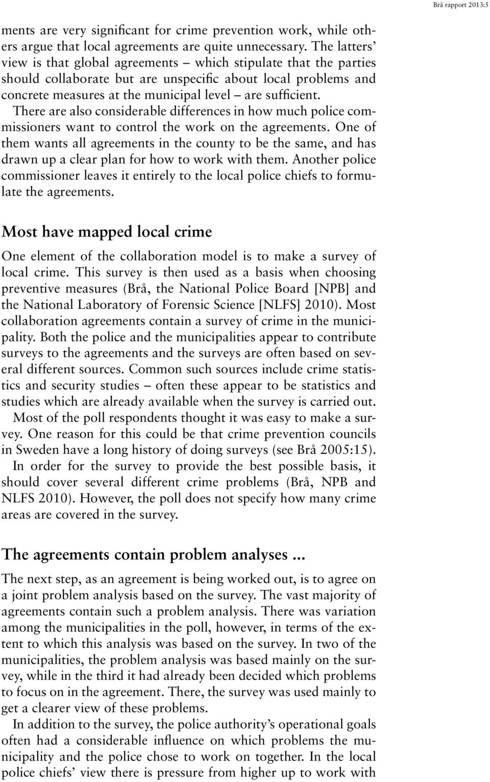 There are also considerable differences in how much police commissioners want to control the work on the agreements.