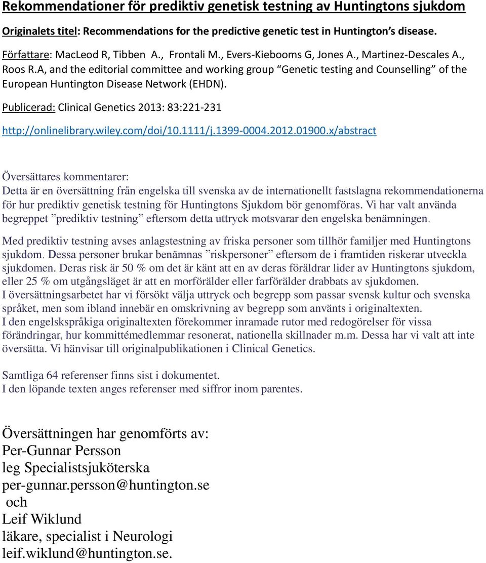 A, and the editorial committee and working group Genetic testing and Counselling of the European Huntington Disease Network (EHDN). Publicerad: Clinical Genetics 2013: 83:221-231 http://onlinelibrary.