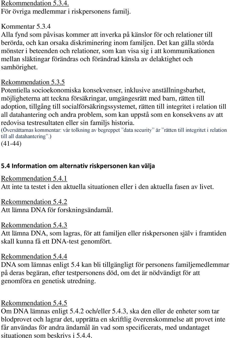 5 Potentiella socioekonomiska konsekvenser, inklusive anställningsbarhet, möjligheterna att teckna försäkringar, umgängesrätt med barn, rätten till adoption, tillgång till socialförsäkringssystemet,