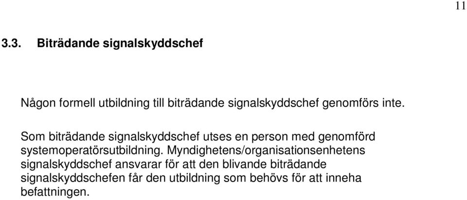 Som biträdande signalskyddschef utses en person med genomförd systemoperatörsutbildning.