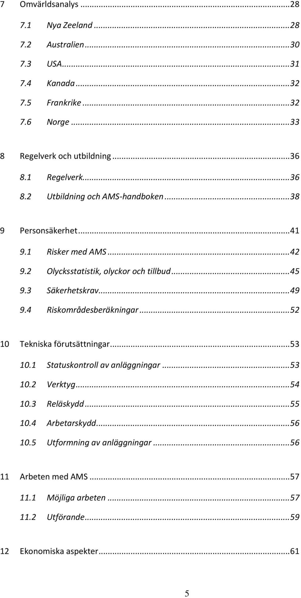 3 Säkerhetskrav... 49 9.4 Riskområdesberäkningar... 52 10 Tekniska förutsättningar... 53 10.1 Statuskontroll av anläggningar... 53 10.2 Verktyg... 54 10.3 Reläskydd.