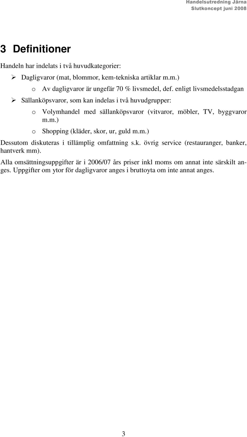 m.) Dessutom diskuteras i tillämplig omfattning s.k. övrig service (restauranger, banker, hantverk mm).