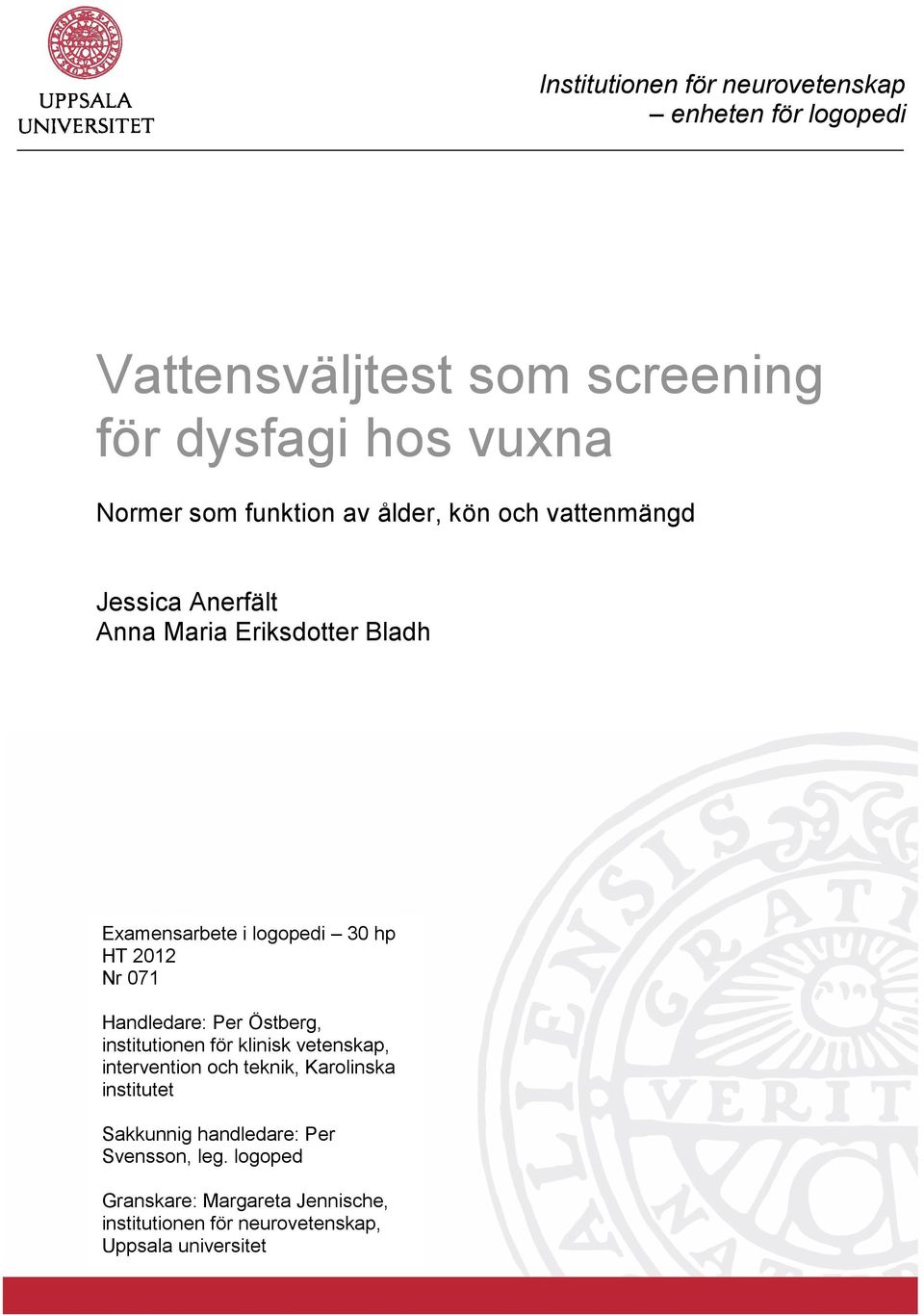 2012 Nr 071 Handledare: Per Östberg, institutionen för klinisk vetenskap, intervention och teknik, Karolinska institutet