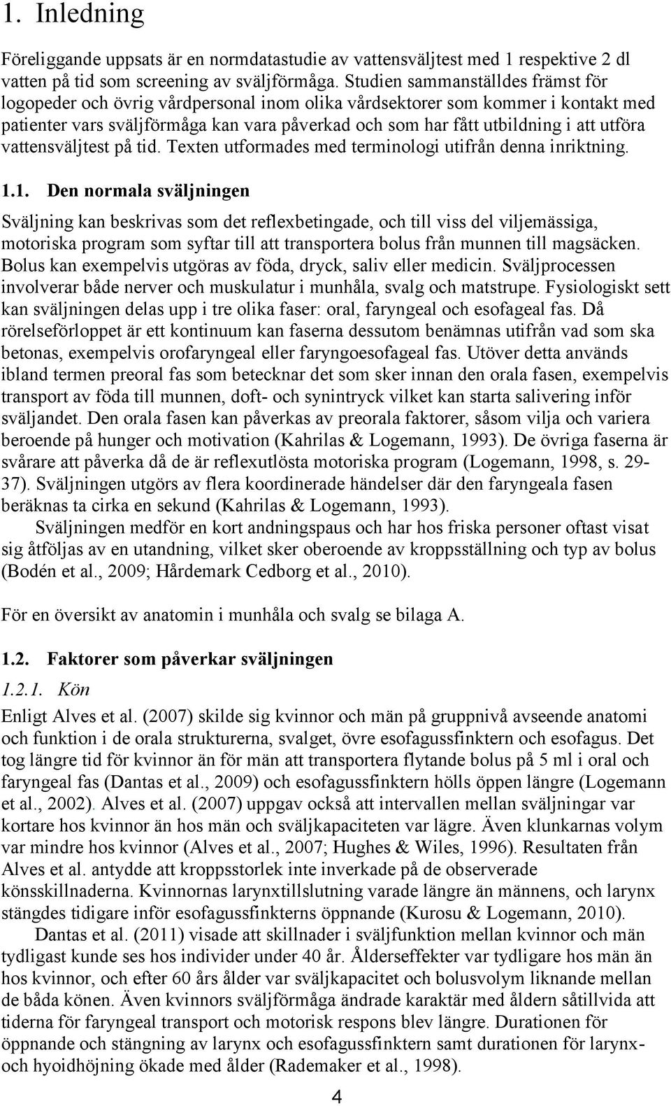 utföra vattensväljtest på tid. Texten utformades med terminologi utifrån denna inriktning. 1.