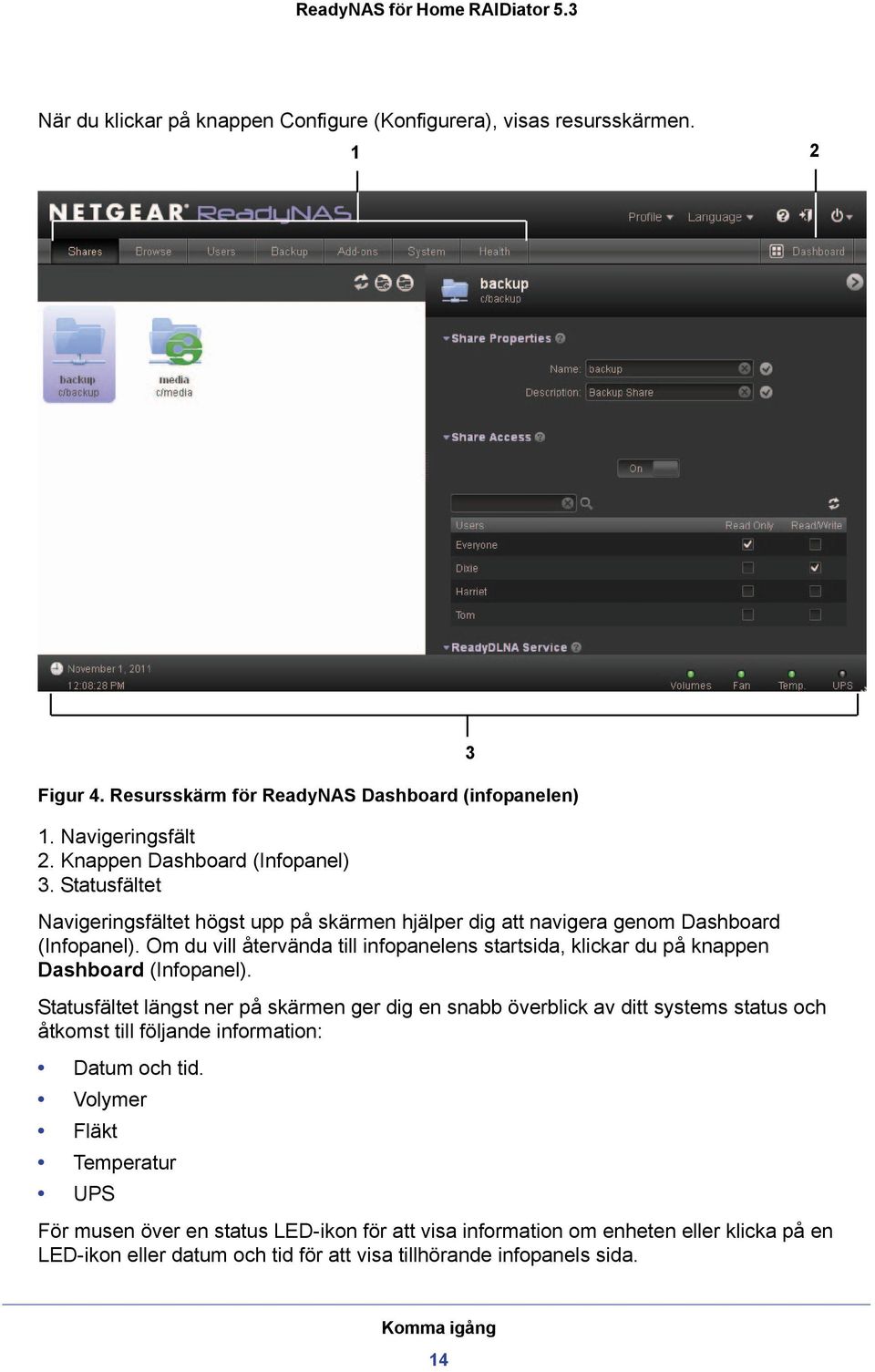 Om du vill återvända till infopanelens startsida, klickar du på knappen Dashboard (Infopanel).