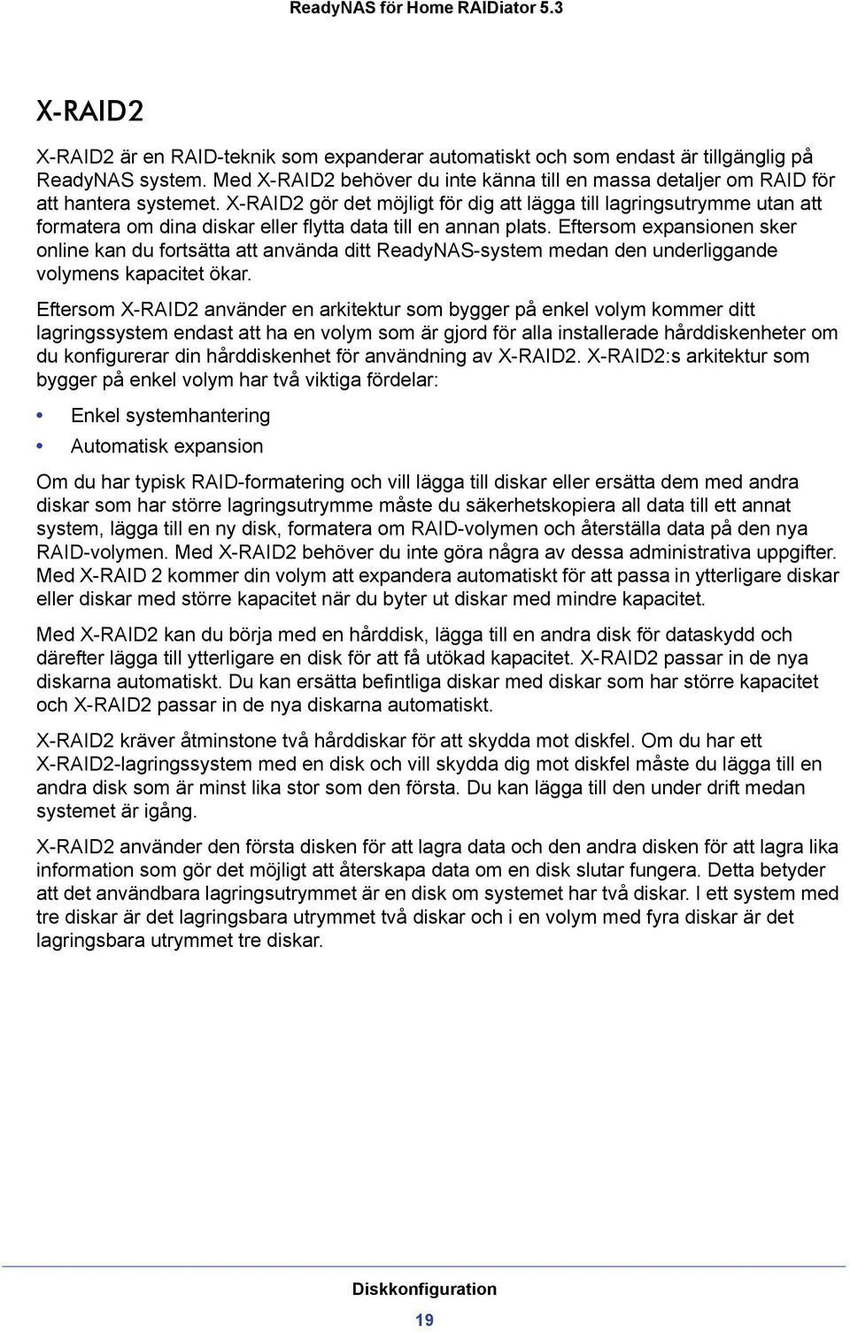 X-RAID2 gör det möjligt för dig att lägga till lagringsutrymme utan att formatera om dina diskar eller flytta data till en annan plats.