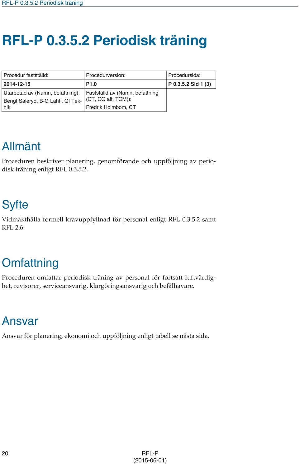 Syfte Vidmakthålla formell kravuppfyllnad för personal enligt RFL 0.3.5.2 samt RFL 2.