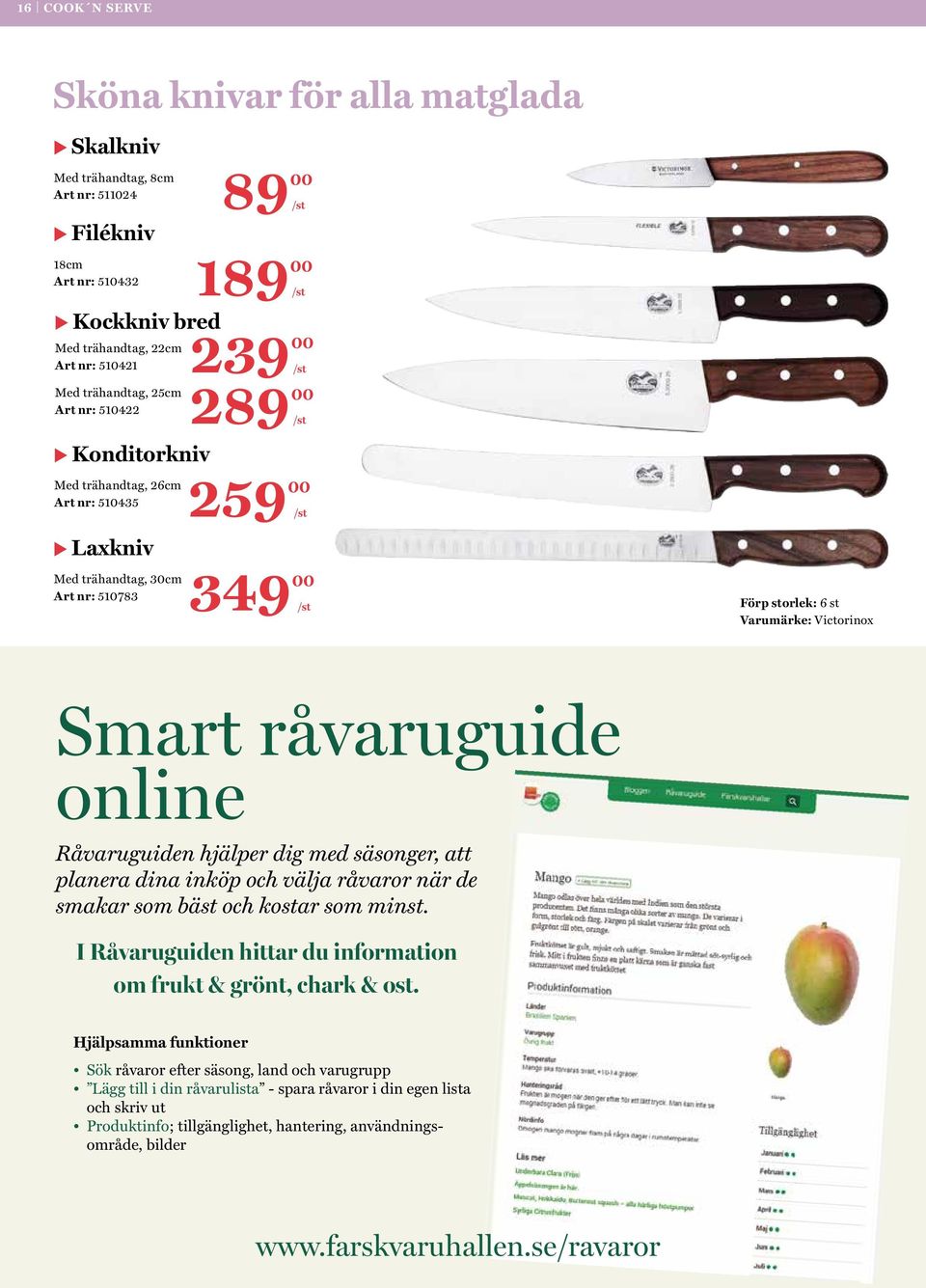 Råvaruguiden hjälper dig med säsonger, att planera dina inköp och välja råvaror när de smakar som bäst och kostar som minst. I Råvaruguiden hittar du information om frukt & grönt, chark & ost.