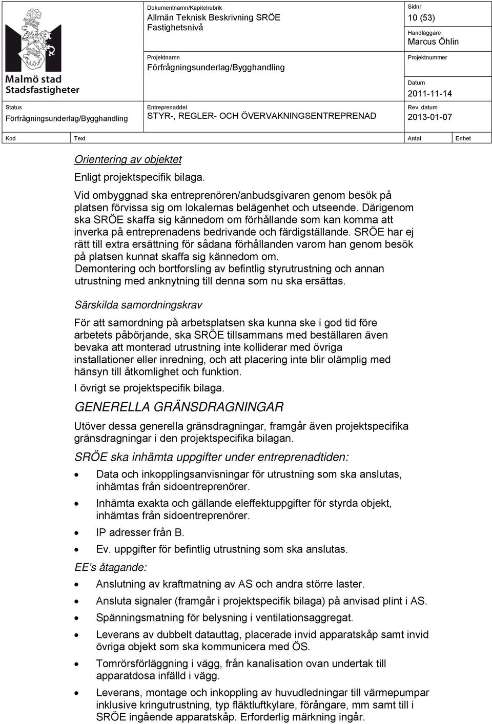 SRÖE har ej rätt till extra ersättning för sådana förhållanden varom han genom besök på platsen kunnat skaffa sig kännedom om.