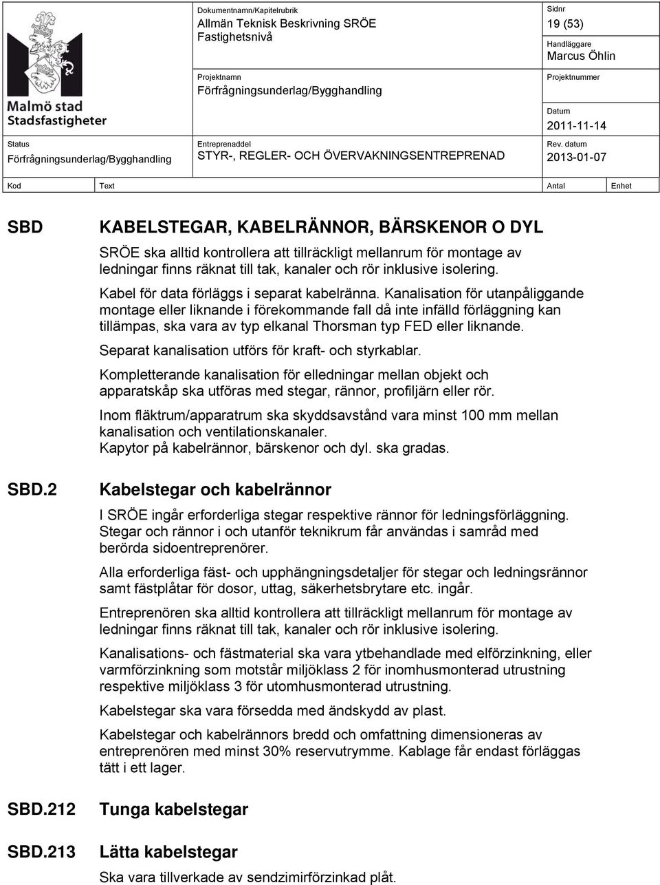 Kabel för data förläggs i separat kabelränna.