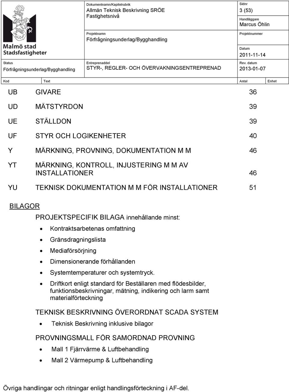 Systemtemperaturer och systemtryck.