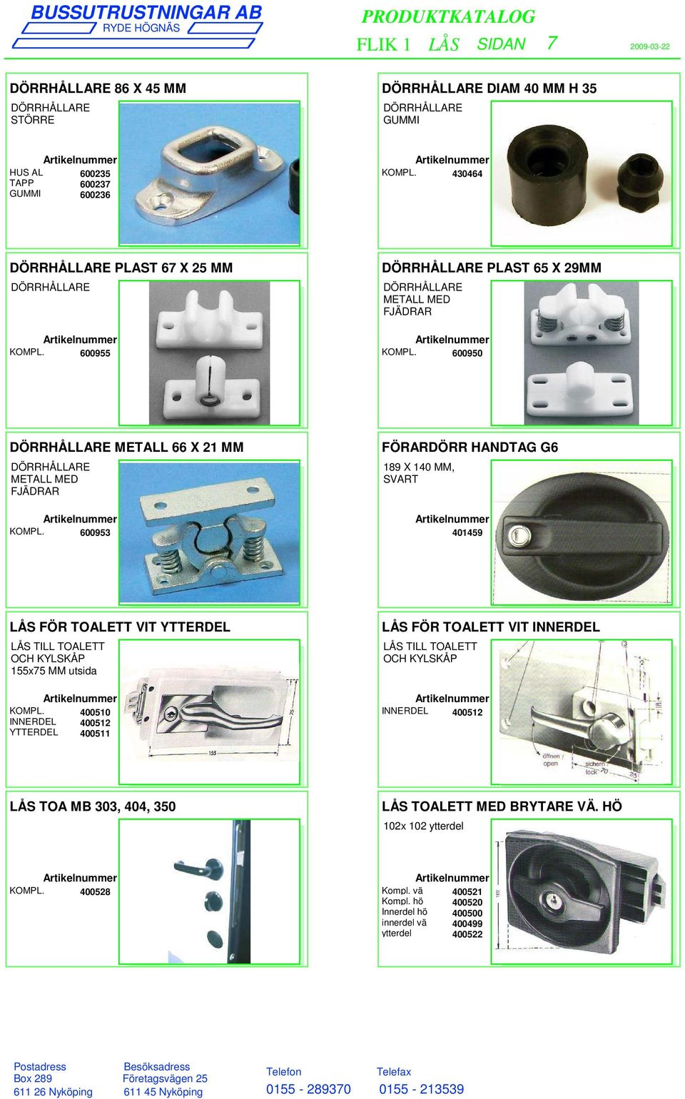 MM, SVART 401459 LÅS FÖR TOALETT VIT YTTERDEL LÅS TILL TOALETT OCH KYLSKÅP 155x75 MM utsida INNERDEL YTTERDEL 400510 400512 400511 LÅS FÖR TOALETT VIT INNERDEL LÅS TILL TOALETT OCH