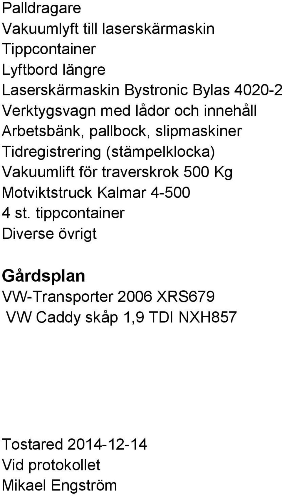 för traverskrok 500 Kg Motviktstruck Kalmar 4-500 4 st.
