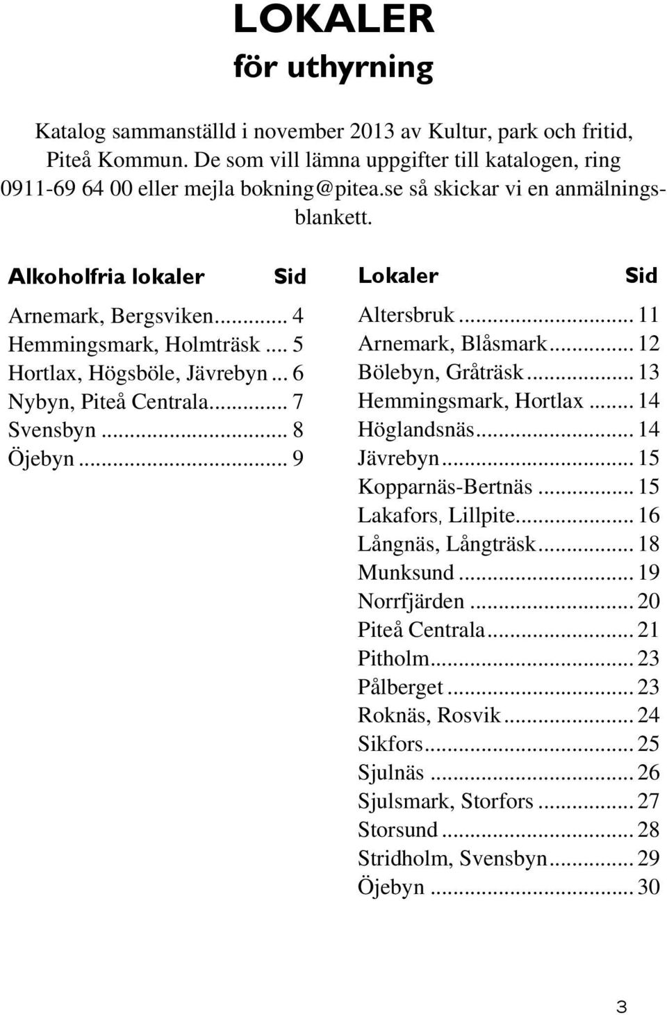 .. 9 Lokaler Sid Altersbruk... 11 Arnemark, Blåsmark... 12 Bölebyn, Gråträsk... 13 Hemmingsmark, Hortlax... 14 Höglandsnäs... 14 Jävrebyn... 15 Kopparnäs-Bertnäs... 15 Lakafors, Lillpite.