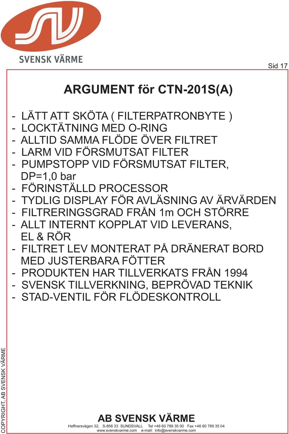 ÄRVÄRDEN - FILTRERINGSGRAD FRÅN 1m OCH STÖRRE - ALLT INTERNT KOPPLAT VID LEVERANS, EL & RÖR - FILTRET LEV MONTERAT PÅ DRÄNERAT BORD