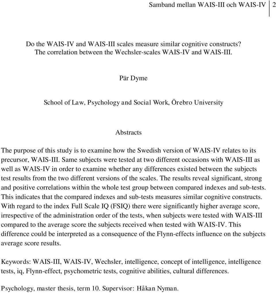 Same subjects were tested at two different occasions with WAIS-III as well as WAIS-IV in order to examine whether any differences existed between the subjects test results from the two different