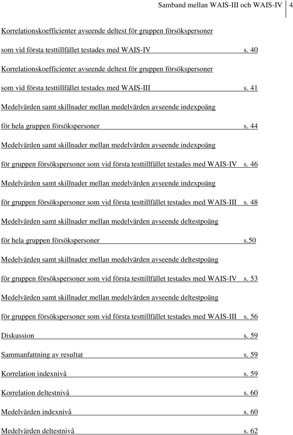 41 Medelvärden samt skillnader mellan medelvärden avseende indexpoäng för hela gruppen försökspersoner s.