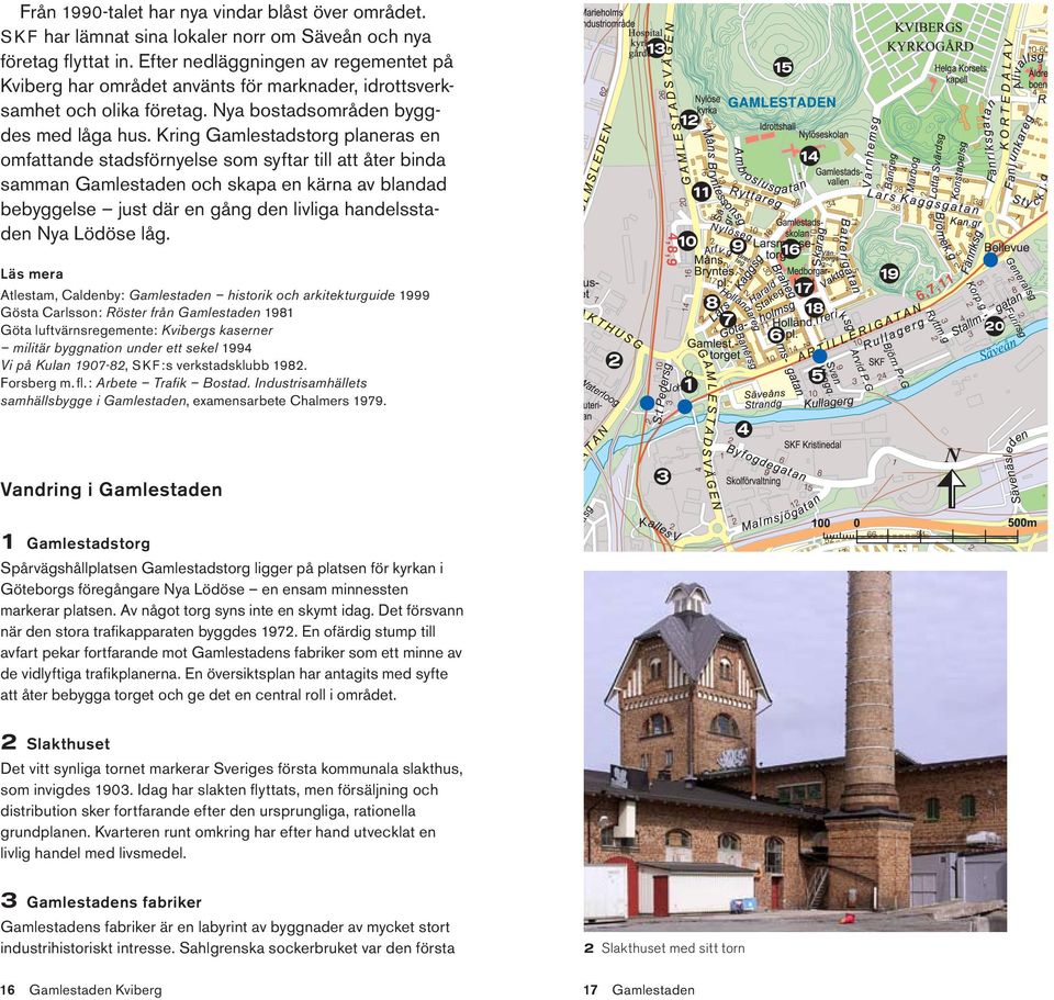 Kring Gamlestadstorg planeras en omfattande stadsförnyelse som syftar till att åter binda samman Gamlestaden och skapa en kärna av blandad bebyggelse just där en gång den livliga handelsstaden Nya