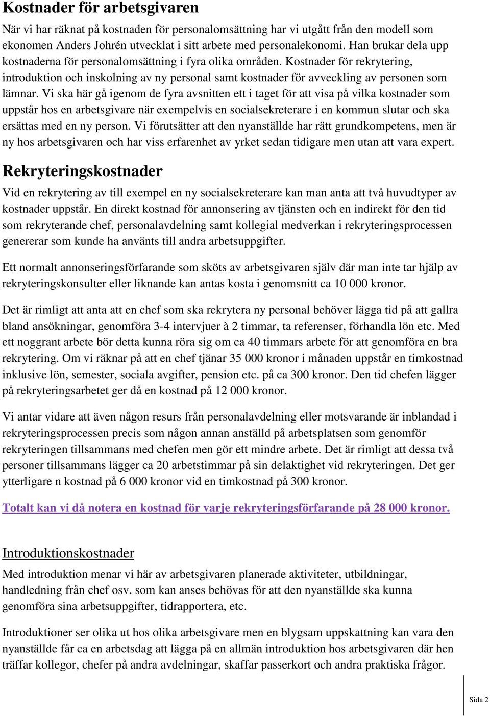 Vi ska här gå igenom de fyra avsnitten ett i taget för att visa på vilka kostnader som uppstår hos en arbetsgivare när exempelvis en socialsekreterare i en kommun slutar och ska ersättas med en ny