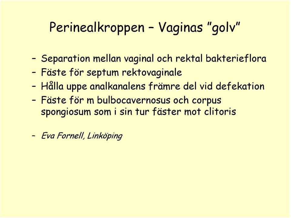 analkanalens främre del vid defekation Fäste för m bulbocavernosus