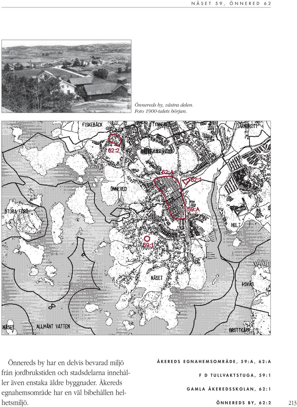 byggnader. Åkereds egnahemsområde har en väl bibehållen helhetsmiljö.