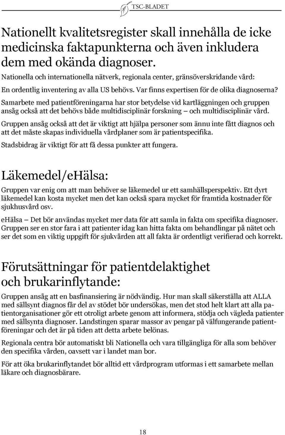 Samarbete med patientföreningarna har stor betydelse vid kartläggningen och gruppen ansåg också att det behövs både multidisciplinär forskning och multidisciplinär vård.