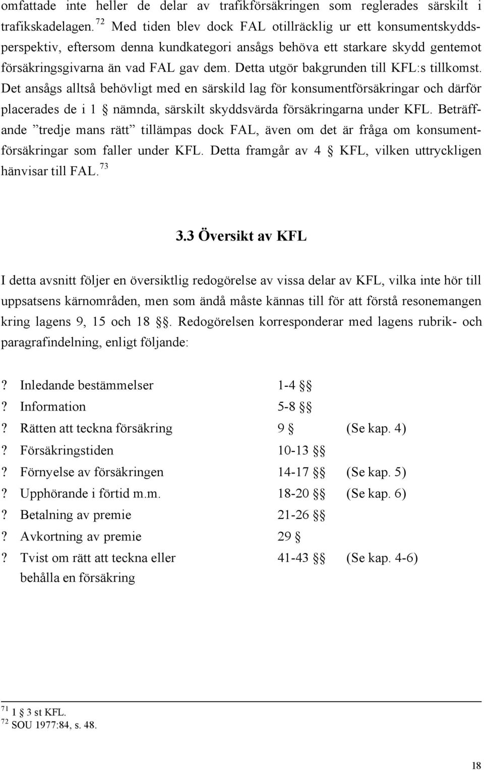 Detta utgör bakgrunden till KFL:s tillkomst.