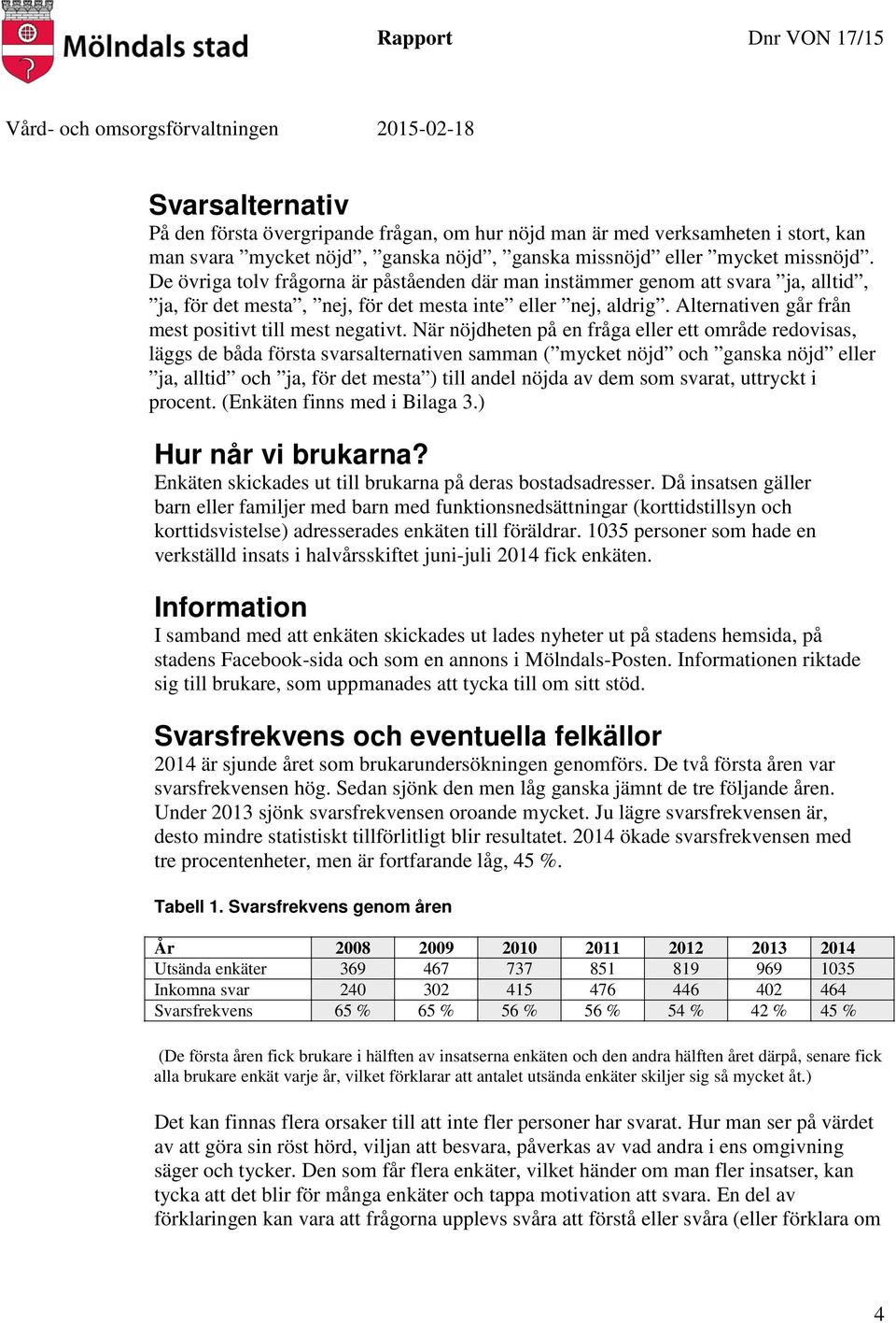 Alternativen går från mest positivt till mest negativt.