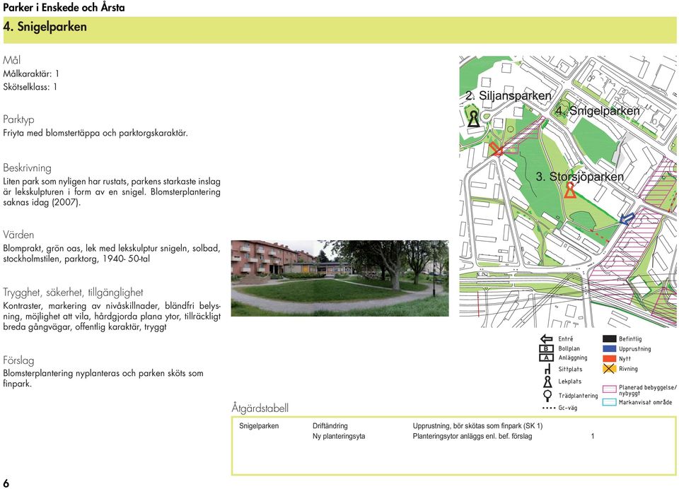 Blomprakt, grön oas, lek med lekskulptur snigeln, solbad, stockholmstilen, parktorg, 1940-50-tal Kontraster, markering av nivåskillnader, bländfri belysning, möjlighet att