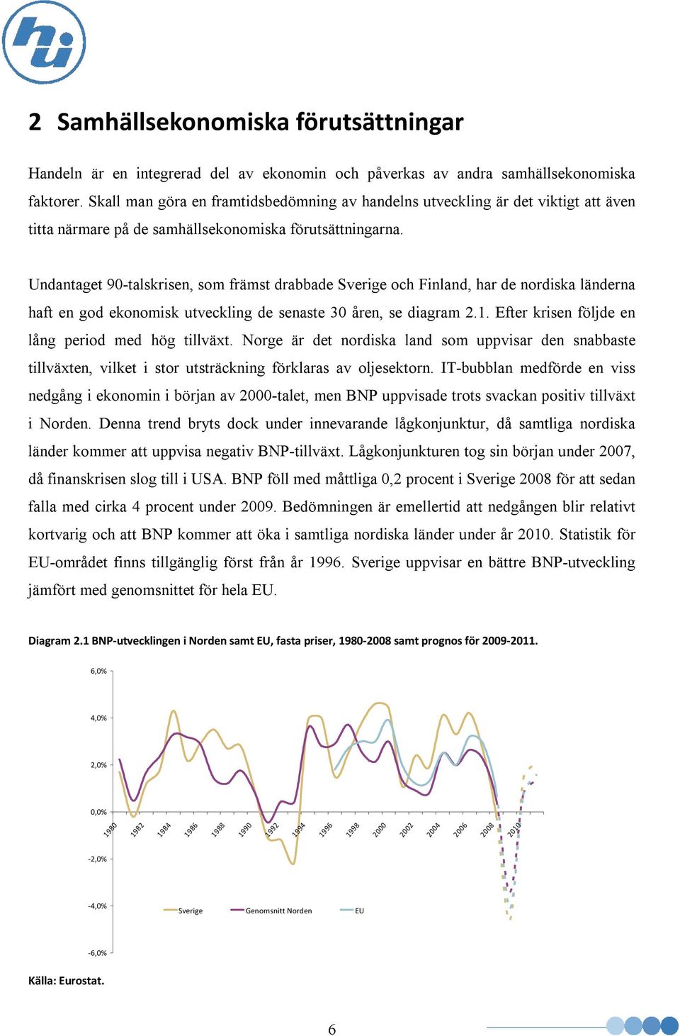 Undantaget 90-talskrisen, som främst drabbade Sverige och Finland, har de nordiska länderna haft en god ekonomisk utveckling de senaste 30 åren, se diagram 2.1.