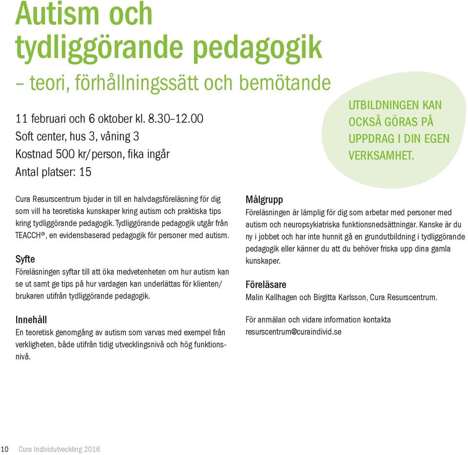 Cura Resurscentrum bjuder in till en halvdagsföreläsning för dig som vill ha teoretiska kunskaper kring autism och praktiska tips kring tydliggörande pedagogik.