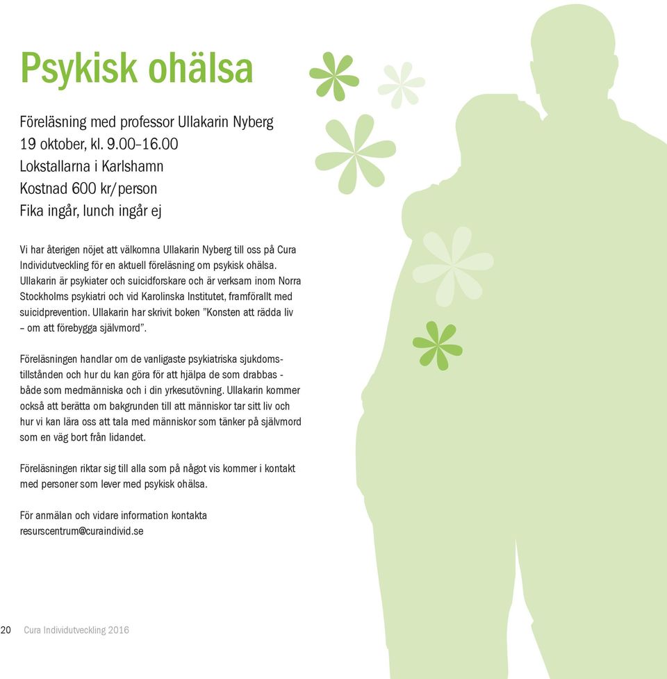 psykisk ohälsa. Ullakarin är psykiater och suicidforskare och är verksam inom Norra Stockholms psykiatri och vid Karolinska Institutet, framförallt med suicidprevention.