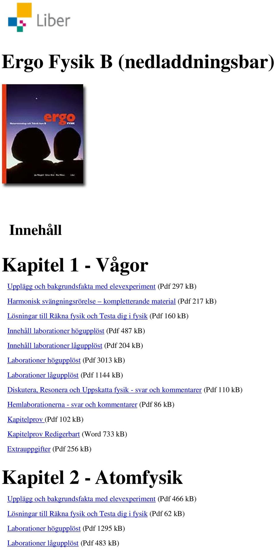 lågupplöst (Pdf 1144 kb) Diskutera, Resonera och Uppskatta fysik - svar och kommentarer (Pdf 110 kb) Hemlaborationerna - svar och kommentarer (Pdf 86 kb) Kapitelprov (Pdf 102 kb) Kapitelprov