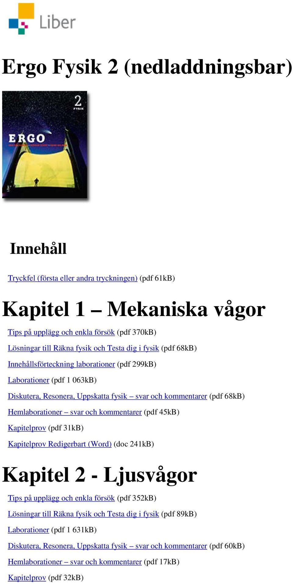 svar och kommentarer (pdf 45kB) Kapitelprov (pdf 31kB) Kapitelprov Redigerbart (Word) (doc 241kB) Kapitel 2 - Ljusvågor Tips på upplägg och enkla försök (pdf 352kB) Lösningar till Räkna fysik